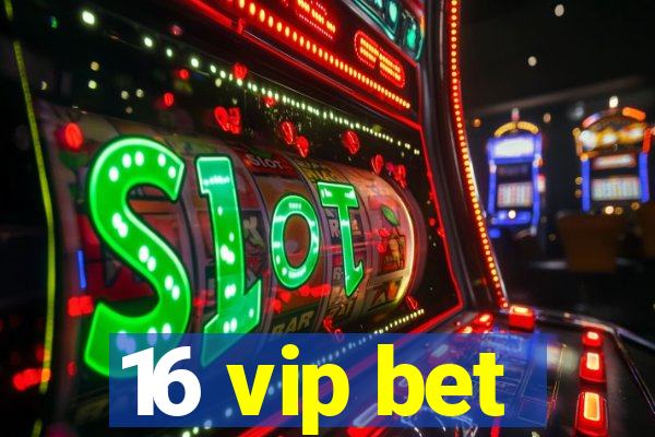 16 vip bet